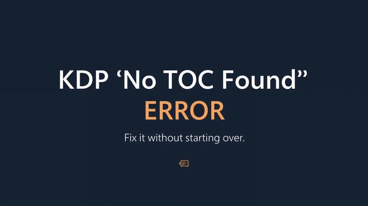 KDP Says "No TOC Found" After Editing Your Book? Here's Exactly How to Fix It